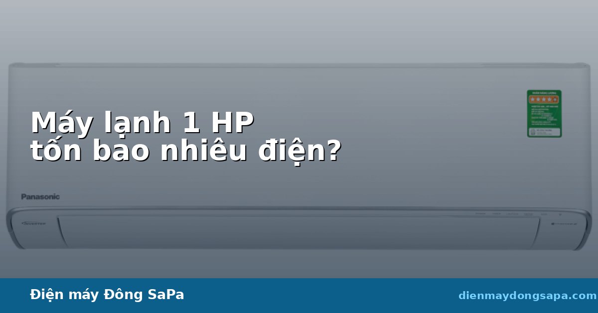Bảng đo công suất tiêu thụ điện máy lạnh 1 HP tại Điện máy Đông Sapa