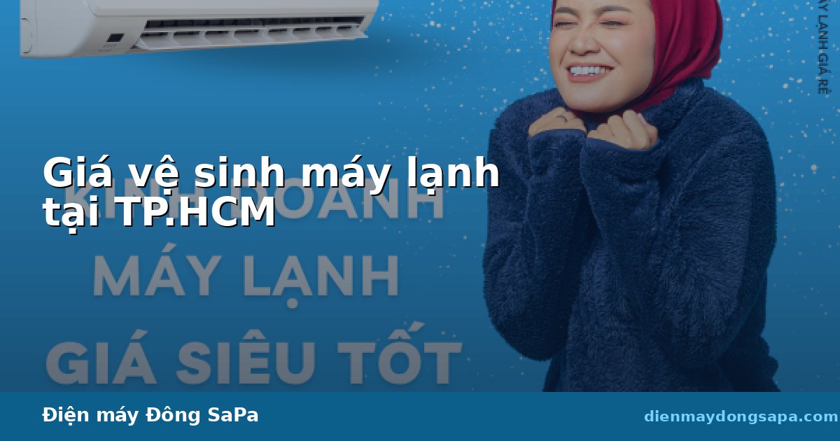 Giá vệ sinh máy lạnh tại TP.HCM: cách báo giá minh bạch